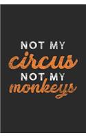 Not My Circus Not My Monkeys: Monkeys Notebook, Blank Lined (6 x 9 - 120 pages) Animal Themed Notebook for Daily Journal, Diary, and Gift