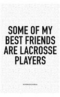Some Of My Best Friends Are Lacrosse Players: A 6x9 Inch Softcover Matte Diary Notebook With 120 Blank Lined Pages And A Funny Field Sports Fanatic Cover Slogan
