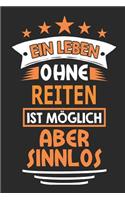 Ein Leben ohne Reiten ist möglich aber sinnlos: Notizbuch, Notizblock, Geburtstag Geschenk Buch mit 110 linierten Seiten