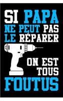 Si Papa ne peut pas le Réparer, On est Tous Foutus