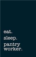 eat. sleep. pantry worker. - Lined Notebook