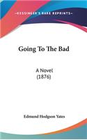 Going To The Bad: A Novel (1876)