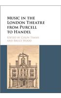 Music in the London Theatre from Purcell to Handel