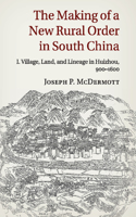 Making of a New Rural Order in South China: Volume 1, Village, Land, and Lineage in Huizhou, 900-1600