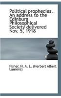 Political Prophecies. an Address to the Edinburg Philosophical Society Delivered Nov. 5, 1918