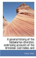 A General History of the Sabbatarian Churches; Embracing Accounts of the Armenian, East Indian, and