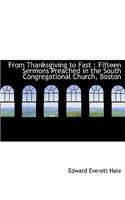 From Thanksgiving to Fast: Fifteen Sermons Preached in the South Congregational Church, Boston