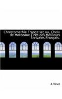 Chrestomathie Fran Aise; Ou, Choix de Morceaux Tir?'s Des Meilleurs Crivains Fran Ais.