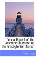 Annual Report of the Board of Education of the Presbyterian Church