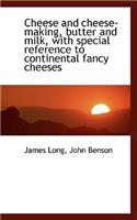 Cheese and Cheese-Making, Butter and Milk, with Special Reference to Continental Fancy Cheeses