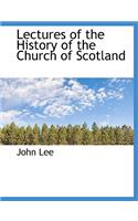 Lectures of the History of the Church of Scotland