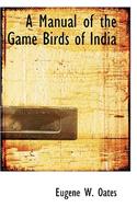 A Manual of the Game Birds of India