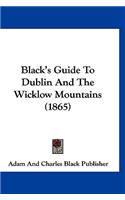 Black's Guide To Dublin And The Wicklow Mountains (1865)