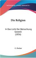 Die Religion: In Das Licht Der Betrachtung Gestellt (1856)