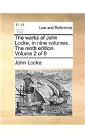 The Works of John Locke, in Nine Volumes. the Ninth Edition. Volume 2 of 9