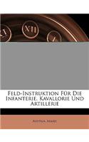 Feld-Instruktion Fur Die Infanterie. Kavallorie Und Artillerie, Zweite Auflage