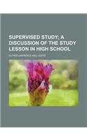 Supervised Study; A Discussion of the Study Lesson in High School