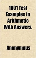 1001 Test Examples in Arithmetic with Answers.