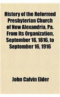 History of the Reformed Presbyterian Church of New Alexandria, Pa. from Its Organization, September 16, 1816, to September 16, 1916