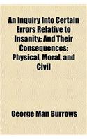 An Inquiry Into Certain Errors Relative to Insanity; And Their Consequences
