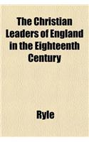 The Christian Leaders of England in the Eighteenth Century