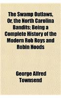 The Swamp Outlaws, Or, the North Carolina Bandits; Being a Complete History of the Modern Rob Roys and Robin Hoods: (English)