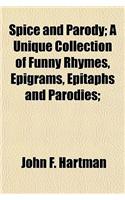 Spice and Parody; A Unique Collection of Funny Rhymes, Epigrams, Epitaphs and Parodies