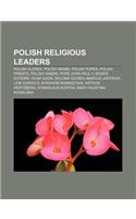 Polish Religious Leaders: Polish Clergy, Polish Imams, Polish Popes, Polish Priests, Polish Rabbis, Pope John Paul II, Moses Schorr, Vilna Gaon(English)