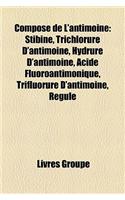 Compos de L'Antimoine: Stibine, Trichlorure D'Antimoine, Hydrure D'Antimoine, Acide Fluoroantimonique, Trifluorure D'Antimoine, Rgule(French)