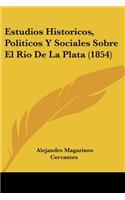 Estudios Historicos, Politicos y Sociales Sobre El Rio de La Plata (1854)