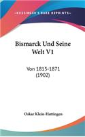 Bismarck Und Seine Welt V1: Von 1815-1871 (1902)