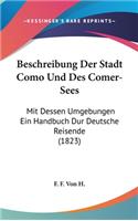 Beschreibung Der Stadt Como Und Des Comer-Sees: Mit Dessen Umgebungen Ein Handbuch Dur Deutsche Reisende (1823)(German)