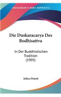 Die Duskaracarya Des Bodhisattva: In Der Buddhistischen Tradition (1905)(German)