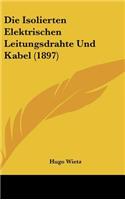 Die Isolierten Elektrischen Leitungsdrahte Und Kabel (1897)