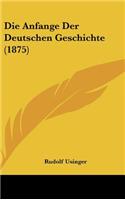 Die Anfange Der Deutschen Geschichte (1875)
