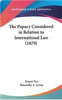 The Papacy Considered in Relation to International Law (1879)
