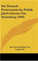 Die Deutsch Protestantische Politik Jakob Sturms Von Strassburg (1904)