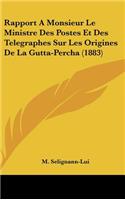 Rapport a Monsieur Le Ministre Des Postes Et Des Telegraphes Sur Les Origines de La Gutta-Percha (1883)