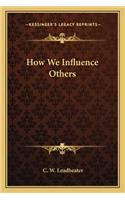 How We Influence Others
