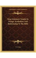 King Solomon's Temple Its Design, Symbolism and Relationship to the Bible