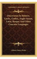 Discoveries In Hebrew, Gaelic, Gothic, Anglo-Saxon, Latin, Basque And Other Caucasic Languages