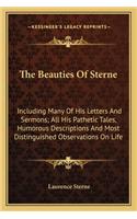 Beauties of Sterne: Including Many of His Letters and Sermons; All His Pathetic Tales, Humorous Descriptions and Most Distinguished Observations on Life