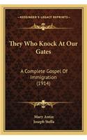 They Who Knock at Our Gates: A Complete Gospel of Immigration (1914) a Complete Gospel of Immigration (1914)