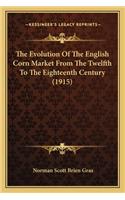 Evolution of the English Corn Market from the Twelfth to the Eighteenth Century (1915)
