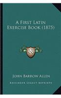 First Latin Exercise Book (1875)