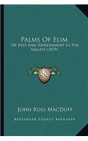 Palms of Elim: Or Rest and Refreshment in the Valleys (1879)