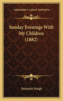 Sunday Evenings with My Children (1882)