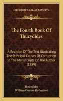 The Fourth Book Of Thucydides: A Revision Of The Text Illustrating The Principal Causes Of Corruption In The Manuscripts Of The Author (1889)(English)