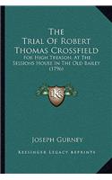 The Trial Of Robert Thomas Crossfield: For High Treason, At The Sessions House In The Old Bailey (1796)(English)