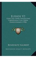Elfride V2: Oder Das Opfer Vaterlicher Vorurtheile Von Einem Frauenzimmer (1788)(German)